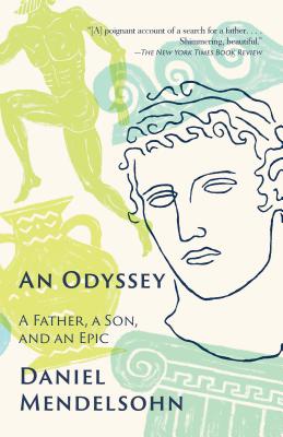 An Odyssey, A Father, a son and an epic by Daniel Mendelsohn