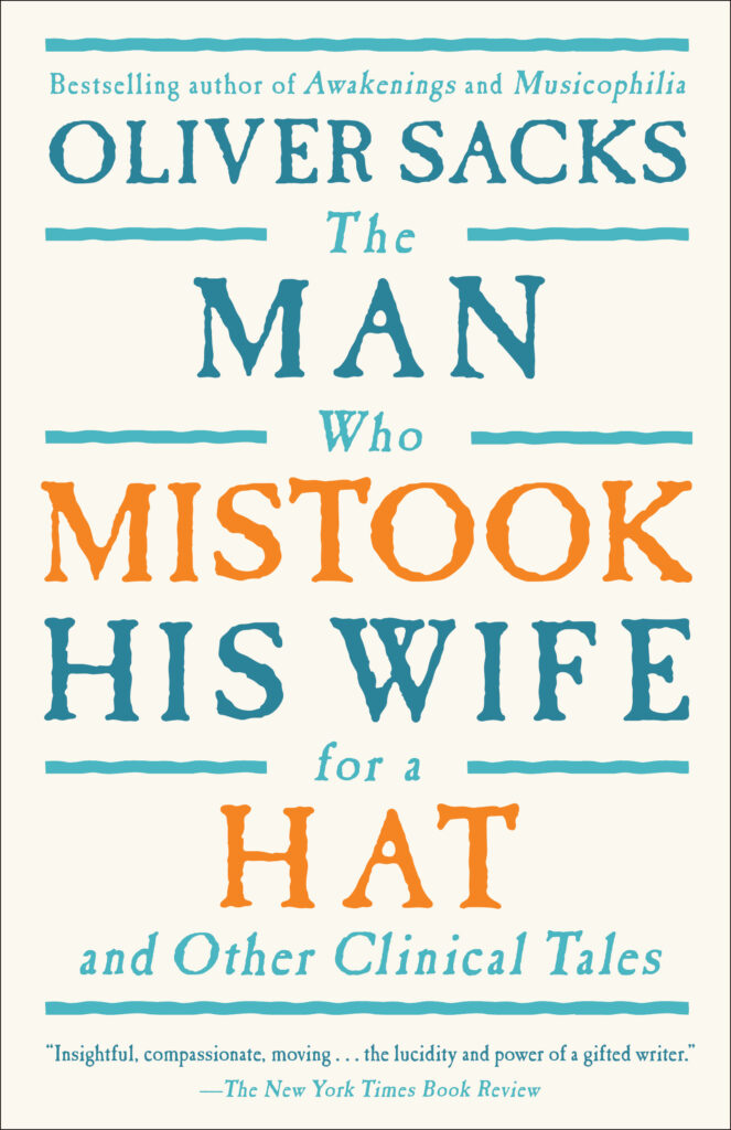 The Man Who Mistook His Wife for a Hat by Oliver Sacks