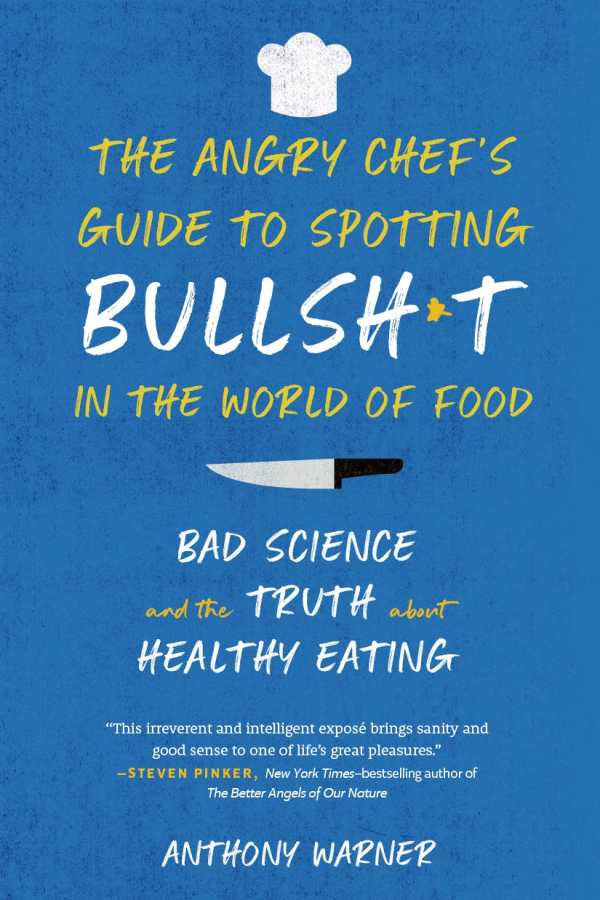 The Angry Chef's Guide to Bullshit in the World of Food