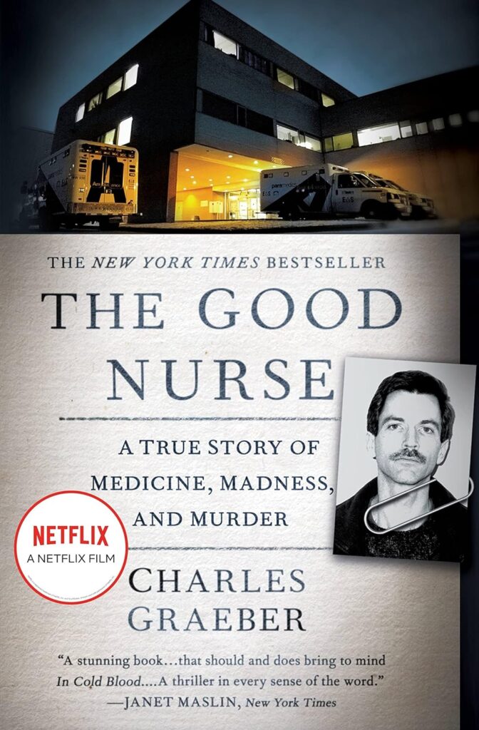 Book Cover: The Good Nurse, A True Story of Medicine, Madness, and Murder by Charles Graeber