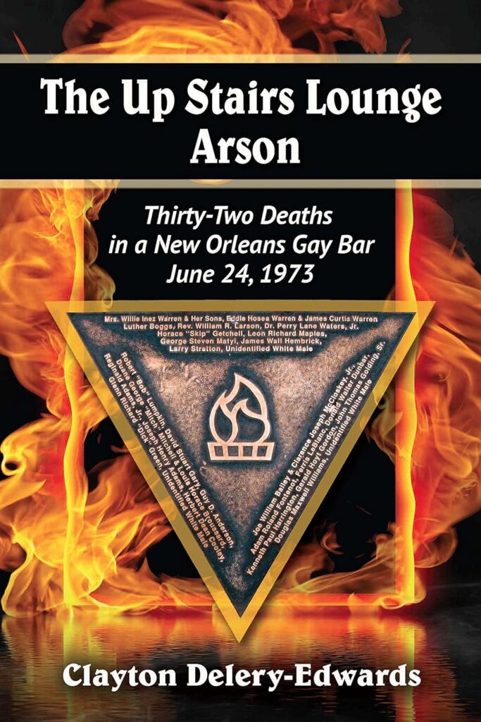 Book cover: The Up Stairs Lounge Arson, Thirty Two Deaths in a New Orleans Gay Bar June 24, 1973 by Clayton Delery-Edwards